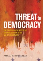 Threat To Democracy: The Appeal Of Authoritarianism In An Age Of Uncertainty