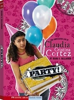 Party!: The Complicated Life of Claudia Cristina Cortez