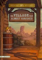 Field Trip Mysteries: The Village That Almost Vanished