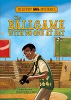 The Ballgame with No One at Bat (Field Trip Mysteries)