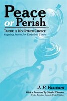 Peace or Perish There is No Other Choice: Stepping Stones for Turbulent Times