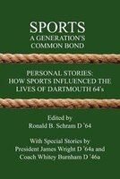 Sports: A Generation's Common Bond: Personal Stories: How Sports Influenced the Lives of Dartmouth 64's