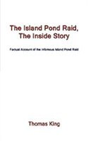 The Island Pond Raid, the Inside Story: Factual Account of the Infamous Island Pond Raid