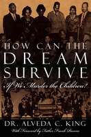 How Can the Dream Survive If We Murder the Children?: ABORTION IS NOT A CIVIL RIGHT!