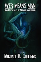 Wer Means Man And Other Tales Of Wonder And Terror