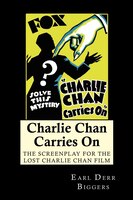 Charlie Chan Carries On: The Screenplay For The Lost Charlie Chan Film