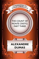 The Count Of Monte Cristo, Part Three: The Rise Of Monte Cristo: A Play In Five Acts