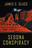 Sedona Conspiracy: A Science Fiction Novel