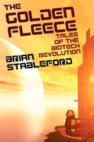 The Golden Fleece And Other Tales Of The Biotech Revolution