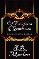 Of Vampires & Gentlemen: Tales Of Erotic Horror