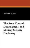 The Arms Control, Disarmament, And Military Security Dictionary