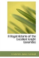 A Royal Historie of the Excellent Knight Generides