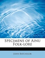 Specimens Of Ainu Folk-lore
