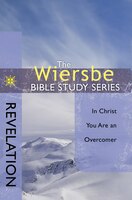 Wiersbe Bible Study Series: Revelation : In Christ You Are an Overcomer