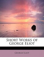 Short Works Of George Eliot