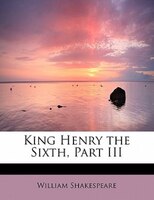 King Henry The Sixth, Part Iii