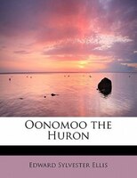 Oonomoo The Huron