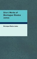 Short Works of Montague Rhodes James