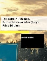 The Earthly Paradise, September-November (Large Print Edition)