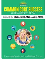 Common Core Success Grade 6 English Language Arts: Preparing Students for a Brilliant Future (Barron's Common Core Success)