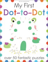 My First Dot-to-Dot: Over 50 Fantastic Puzzles