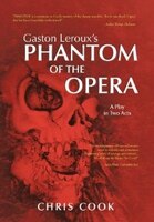 Gaston Leroux's Phantom Of The Opera: A Play In Two Acts