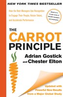 Carrot Principle : How the Best Managers Use Recognition to Engage Their People, Retain Talent, and Accelerate Performance