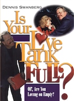 Is Your Love Tank Full?: Or Are You Driving On Empty