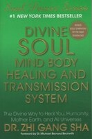 Divine Soul Mind Body Healing and Transmission Sys: The Divine Way to Heal You, Humanity, Mother Earth