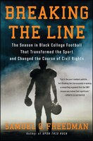 Breaking the Line: The Season in Black College Football That Transformed the Sport and Changed the Course of Civil Rig