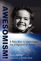 AWESOMISM!: A New Way to Understand the Diagnosis of Autism