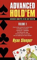 Advanced Hold'em Volume 1: Advanced Concepts In No Limit Hold'em