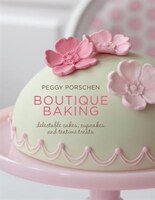 Boutique Baking: Delectable Cakes, Cupcakes And Teatime Treats Boutique Baking: Delectable Cakes, Cupcakes And Teatime Treats