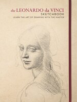 The Leonardo Da Vinci Sketchbook: Learn The Art Of Drawing With The Master