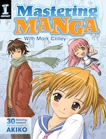 Mastering Manga with Mark Crilley: 30 Drawing Lessons from the Creator of Akiko