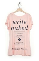 Write Naked: A Bestseller's Secrets To Writing Romance & Navigating The Path To Success
