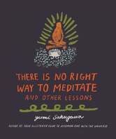 There Is No Right Way To Meditate: And Other Lessons