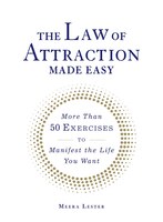 The Law Of Attraction Made Easy: More Than 50 Exercises To Manifest The Life You Want