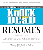 Knock 'em Dead Resumes: A Killer Resume Gets More Job Interviews!