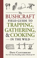The Bushcraft Field Guide To Trapping, Gathering, And Cooking In The Wild