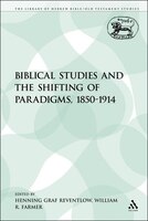 Biblical Studies and the Shifting of Paradigms, 1850-1914