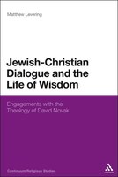 Jewish-Christian Dialogue and the Life of Wisdom: Engagements with the Theology of David Novak