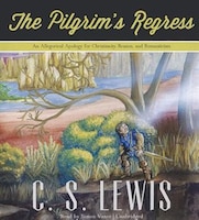 The Pilgrim's Regress: An Allegorical Apology For Christianity, Reason, And Romanticism