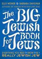 The Big Jewish Book for Jews: Everything You Need to Know to Be a Really Jewish Jew