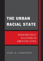 The Urban Racial State: Managing Race Relations in American Cities