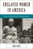 Enslaved Women In America: From Colonial Times To Emancipation