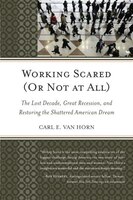 Working Scared (Or Not at All): The Lost Decade, Great Recession, and Restoring the Shattered American Dream