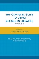 The Complete Guide to Using Google in Libraries: Research, User Applications, and Networking (Volume 2)