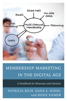 Membership Marketing In The Digital Age: A Handbook For Museums And Libraries