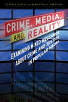 Crime, Media, And Reality: Examining Mixed Messages About Crime And Justice In Popular Media